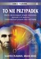 TO NIE PRZYPADEK