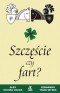 SZCZĘŚCIE CZY FART
