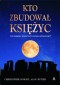 KTO ZBUDOWAŁ KSIĘŻYC CZY KSIEŻYC MOŻE BYĆ TWOREM SZTUCZNYM