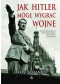 JAK HITLER MÓGŁ WYGRAĆ WOJNĘ