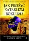 JAK PRZEŻYĆ KATAKLIZM ROKU 2012